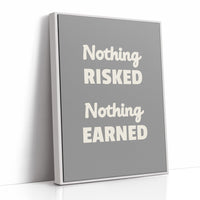 Nothing Risked Nothing Earned