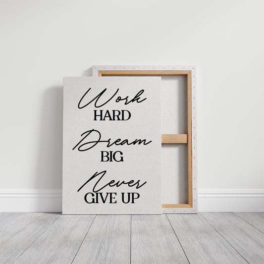 Work Hard Dream Big Never Give Up