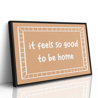 It Feels So Good to Be Home Canvas Art