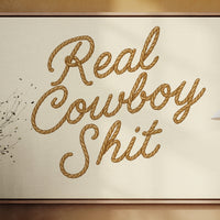 "Real Cowboy Sh*t"