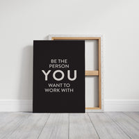 Be The Person You Want To Work With