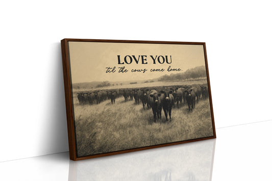 Love You Til the Cows Come Home