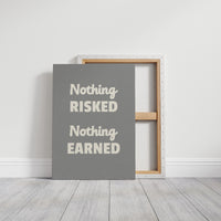 Nothing Risked Nothing Earned
