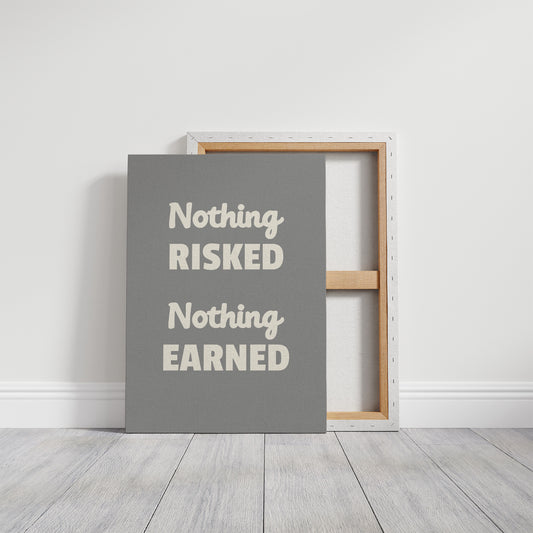 Nothing Risked Nothing Earned