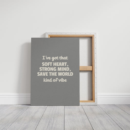Soft Heart Strong Mind Kind Of Vibe
