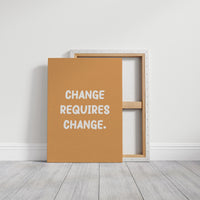 Change Requires Change