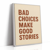 Bad Choices Make Good Stories Print