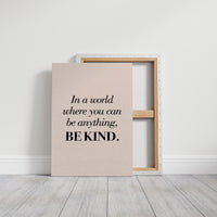 In a World Where You Can Be Anything Be Kind