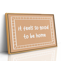 It Feels So Good to Be Home Canvas Art