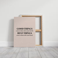 Good Things Come To Those Who Work Hard