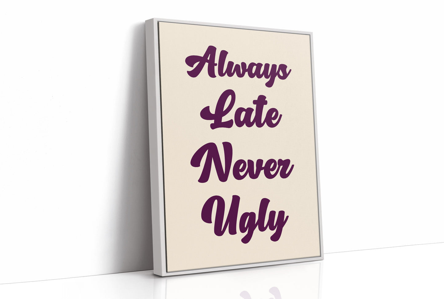 Always Late, Never Ugly