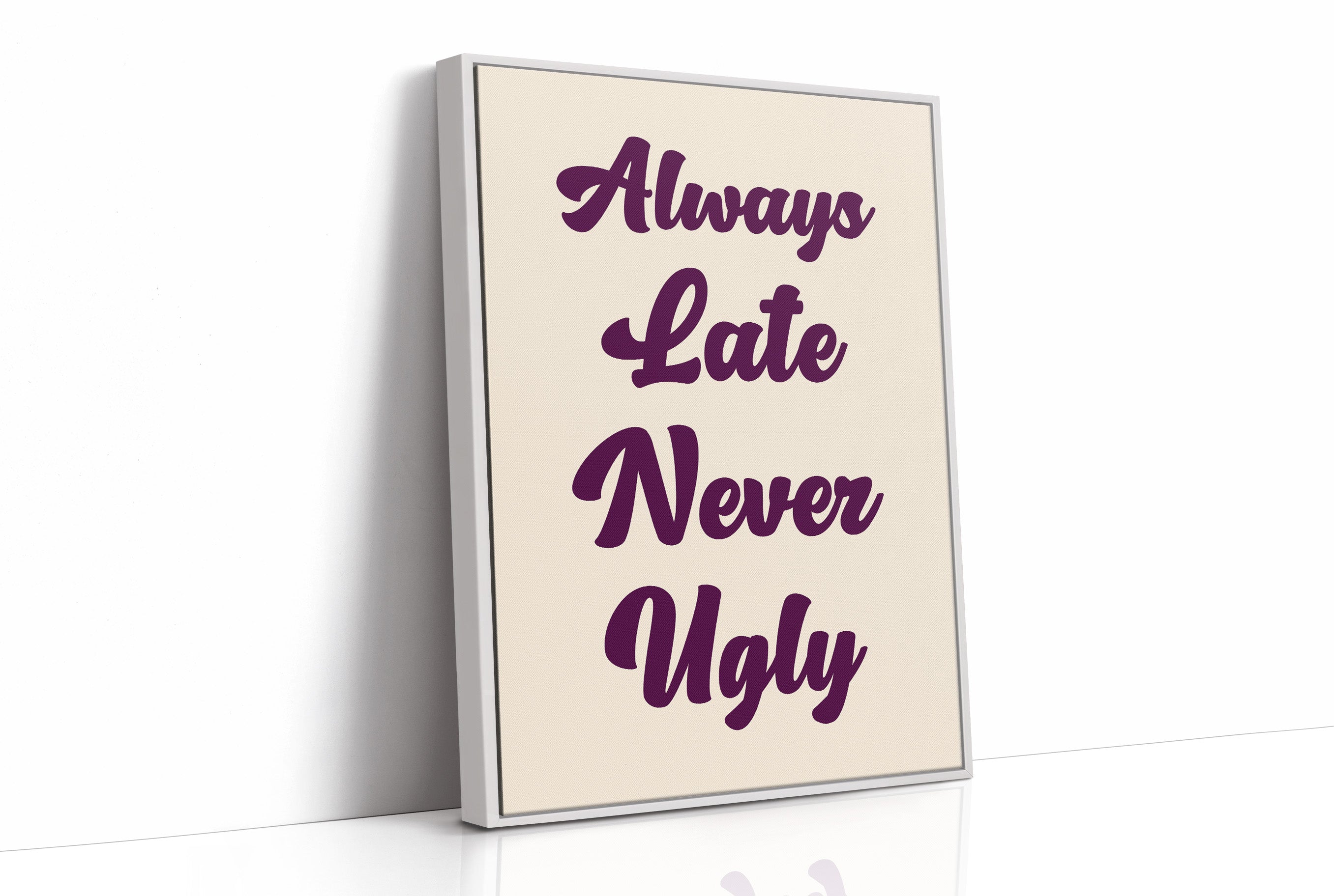 Always Late, Never Ugly