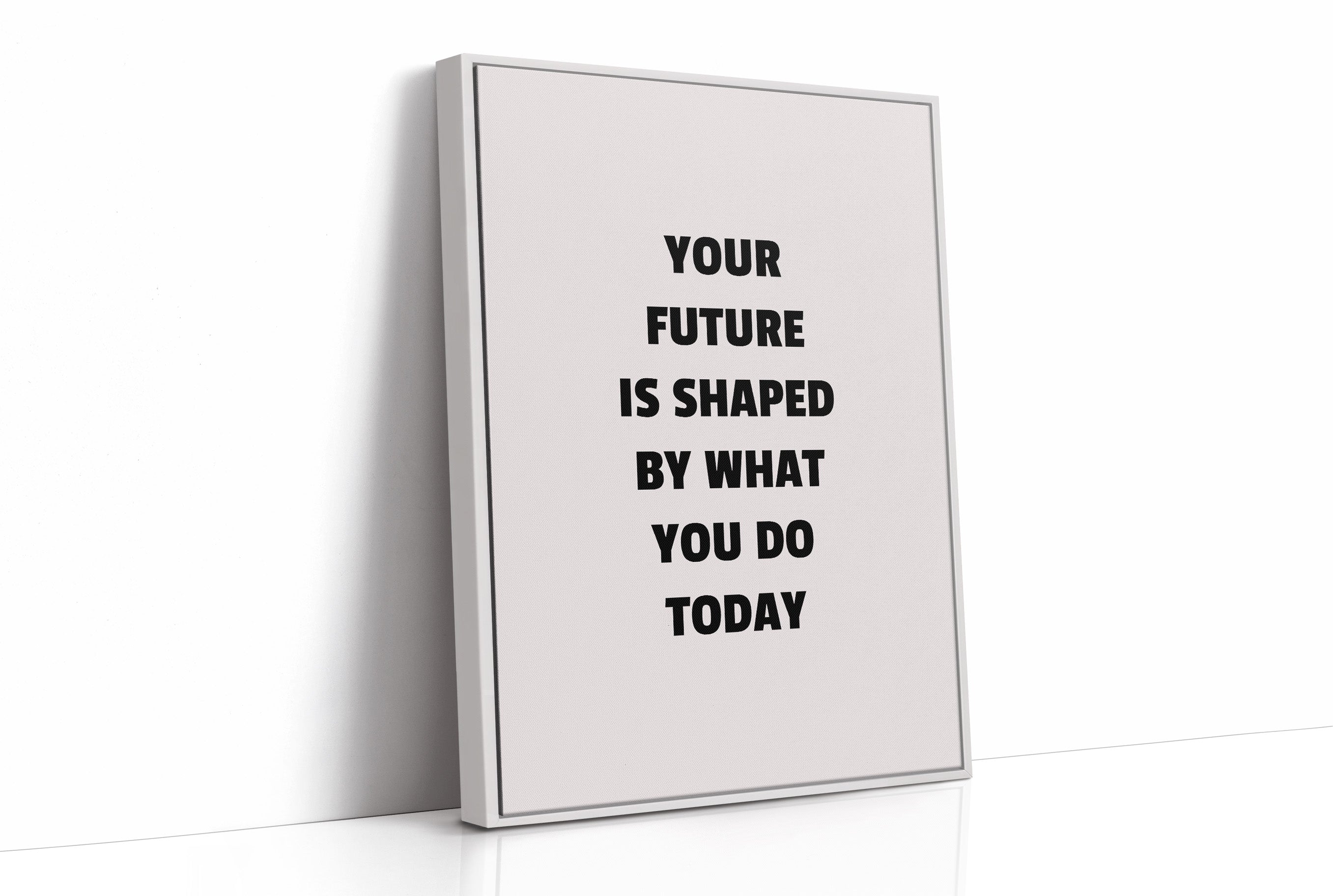 Your Future Is Shaped Today