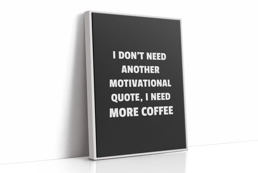 I Need Coffee Not Motivation