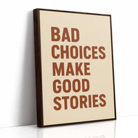 Bad Choices Make Good Stories Print