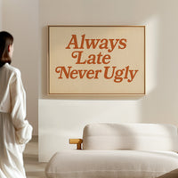 Always Late Never Ugly Retro Print
