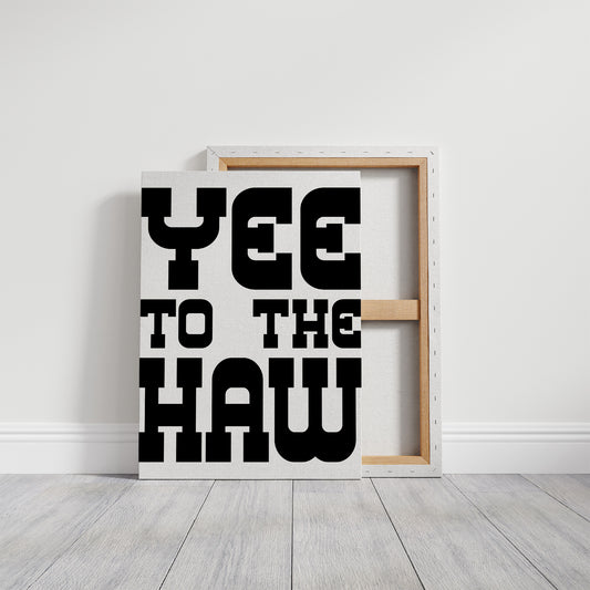 Yee To The Haw Bold Western Quote
