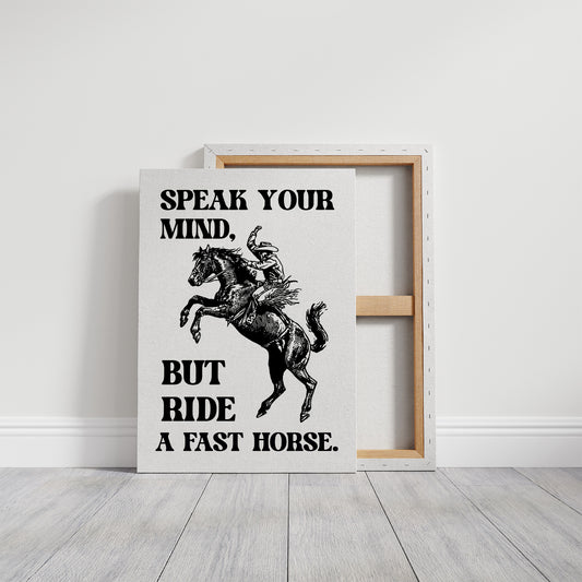 Speak Your Mind Ride Fast Horse