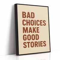 Bad Choices Make Good Stories Print