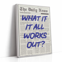What If It All Works Out? Indigo Newsprint Edition