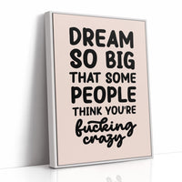 Dream So Big They Call You Crazy
