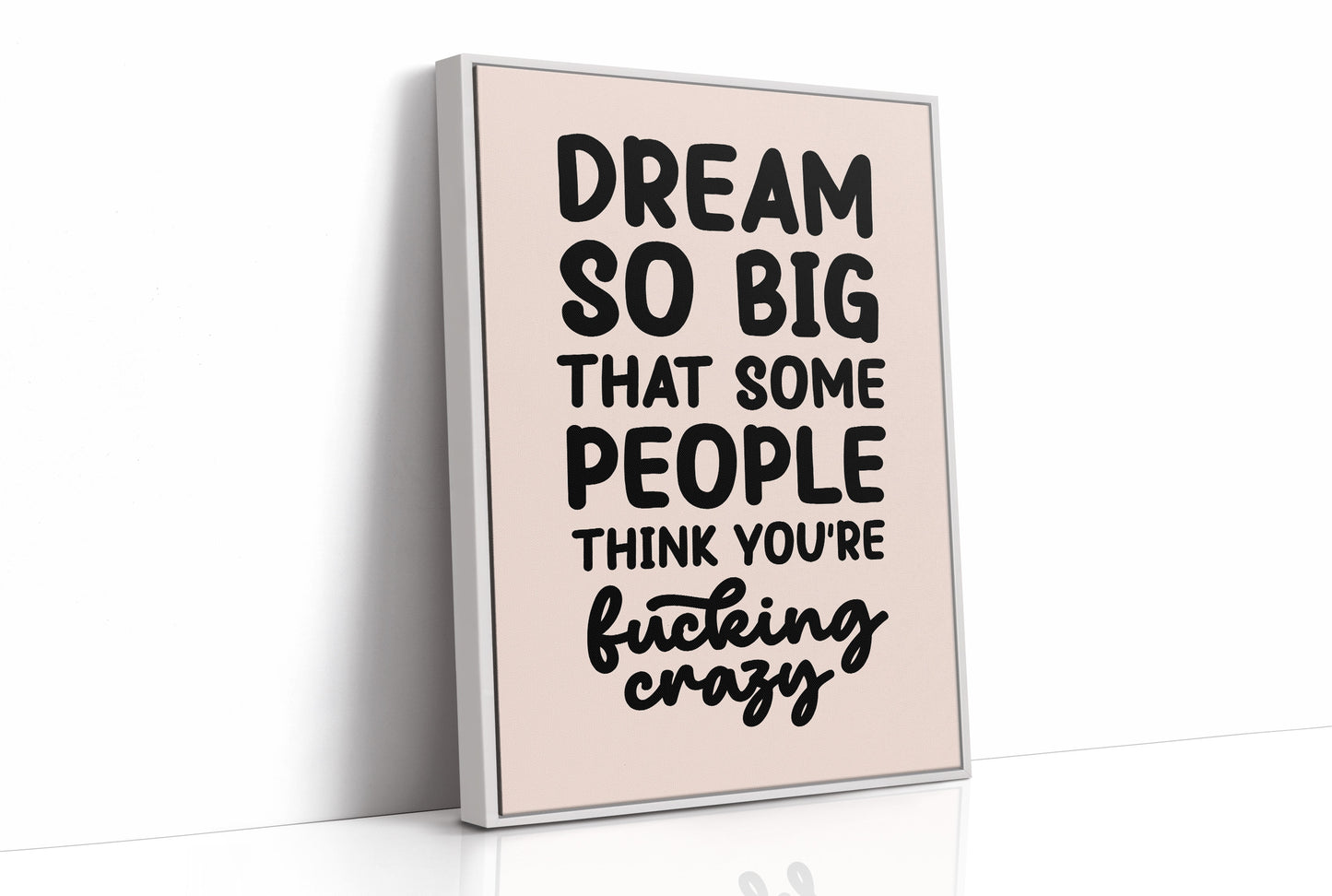 Dream So Big They Call You Crazy