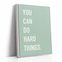 You Can Do Hard Things Quote Print