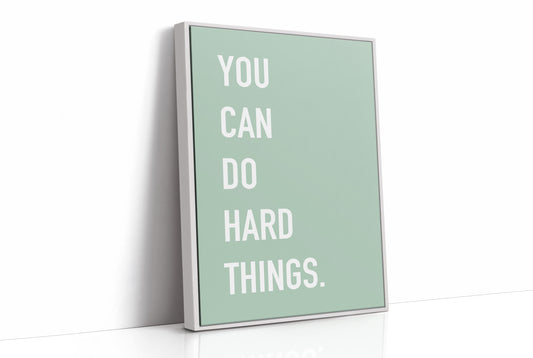 You Can Do Hard Things Quote Print