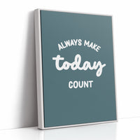 Always Make Today Count