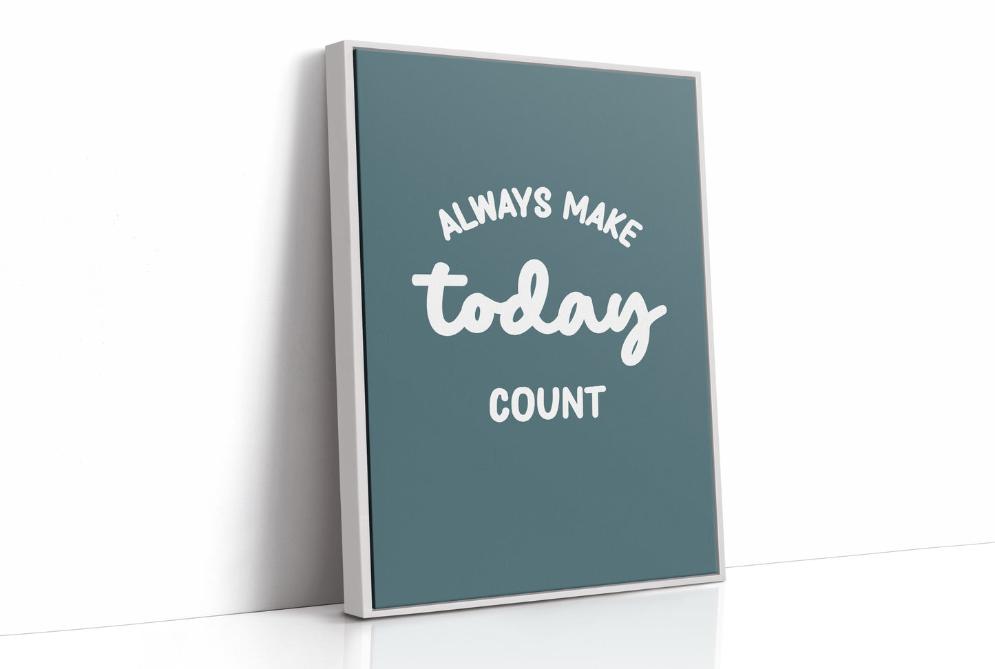 Always Make Today Count