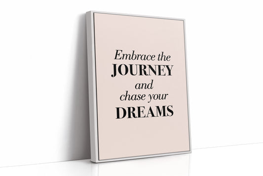 Embrace the Journey Chase Your Dreams