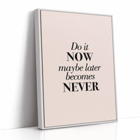 Do It Now Maybe Later Becomes Never