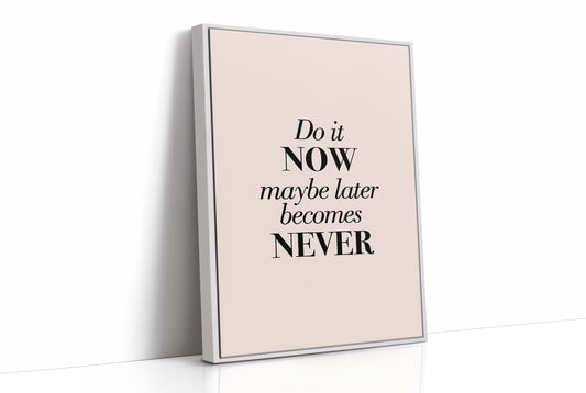 Do It Now Maybe Later Becomes Never