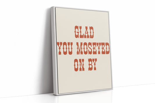 Glad You Moseyed On By