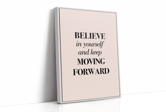 Believe in Yourself Keep Moving Forward