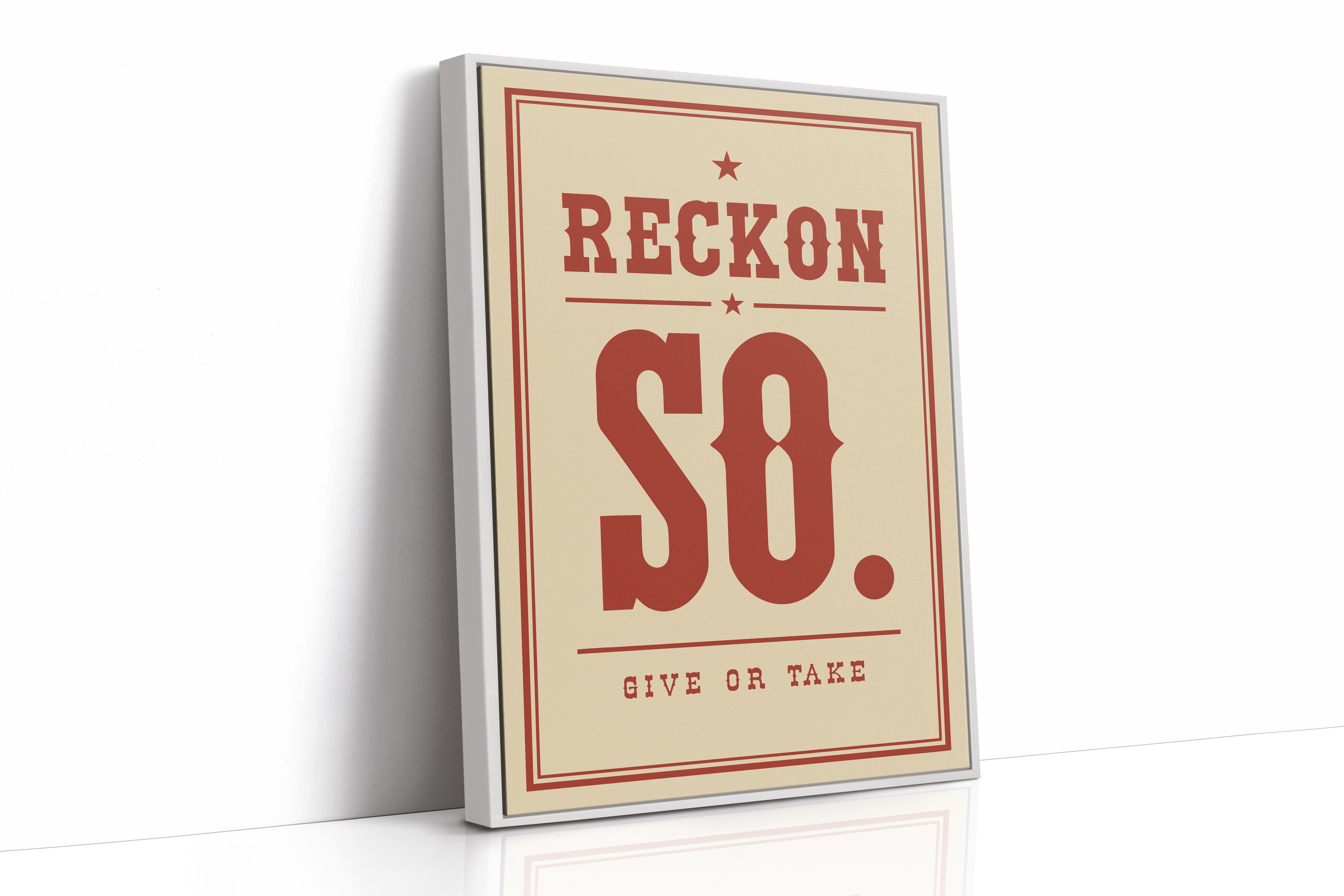 Reckon So. Give Or Take.