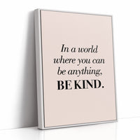 In a World Where You Can Be Anything Be Kind