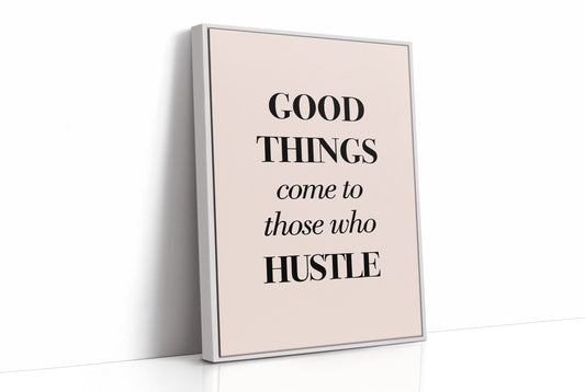 Good Things Come to Those Who Hustle