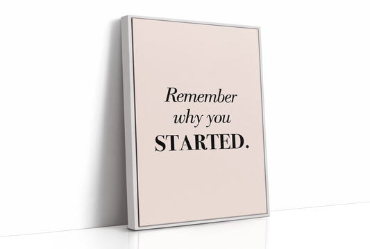 Remember Why You Started