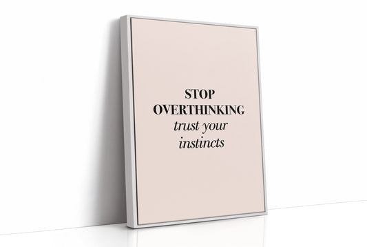 Stop Overthinking Trust Your Instincts
