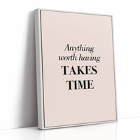 Anything Worth Having Takes Time