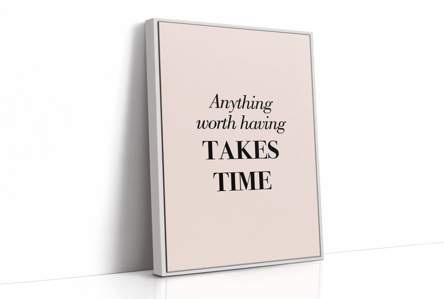 Anything Worth Having Takes Time
