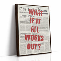What If It All Works Out? Newsprint Manifesto