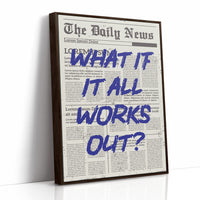 What If It All Works Out? Indigo Newsprint Edition