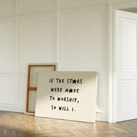 So Will I Worship Stars Print