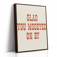Glad You Moseyed On By
