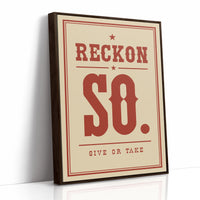 Reckon So. Give Or Take.