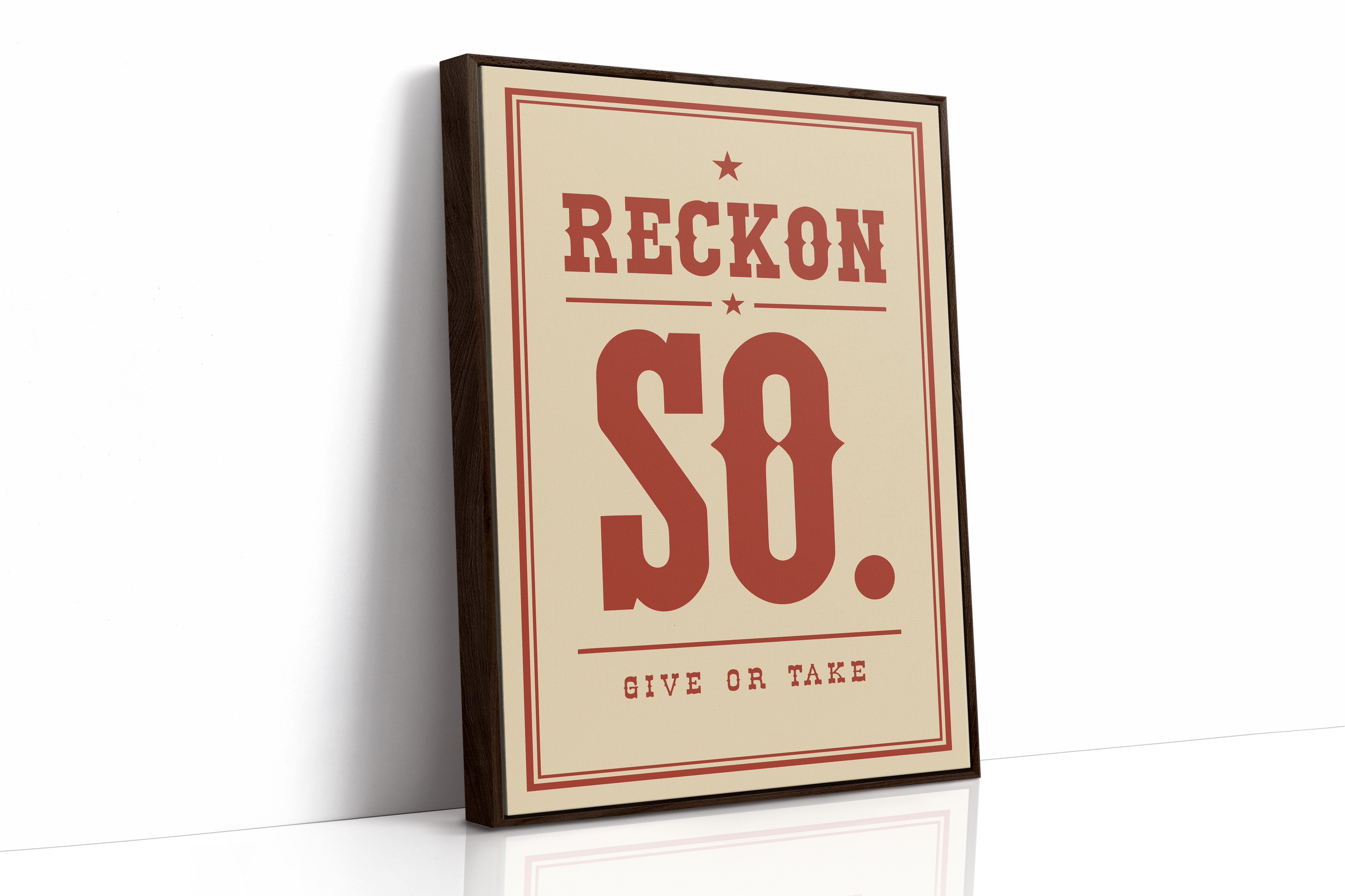 Reckon So. Give Or Take.