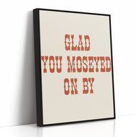 Glad You Moseyed On By