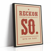 Reckon So. Give Or Take.